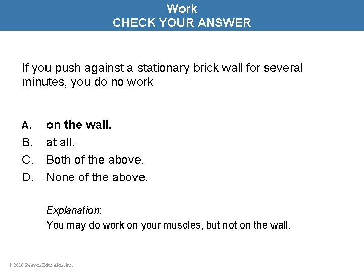 Work CHECK YOUR ANSWER If you push against a stationary brick wall for several