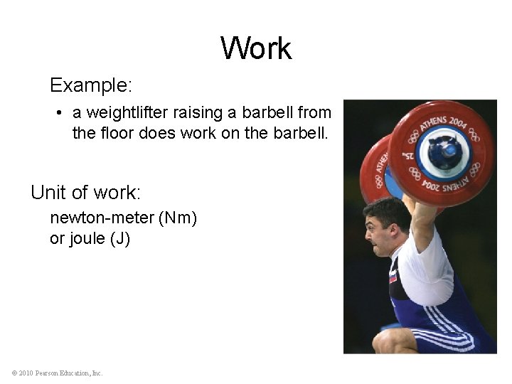 Work Example: • a weightlifter raising a barbell from the floor does work on