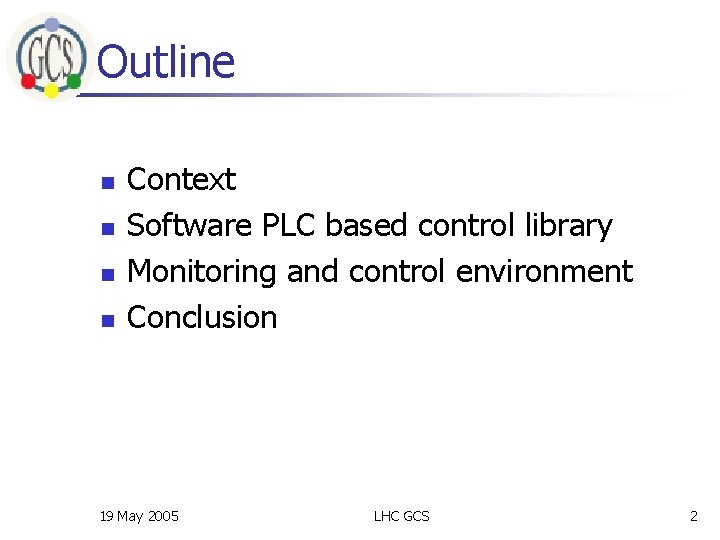 Outline n n Context Software PLC based control library Monitoring and control environment Conclusion