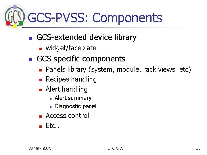 GCS-PVSS: Components n GCS-extended device library n n widget/faceplate GCS specific components n n