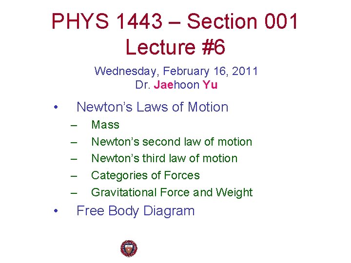 PHYS 1443 – Section 001 Lecture #6 Wednesday, February 16, 2011 Dr. Jaehoon Yu
