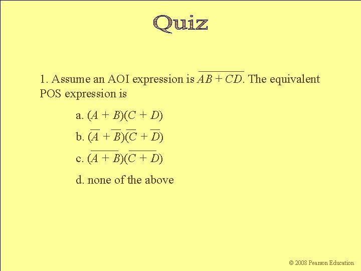 1. Assume an AOI expression is AB + CD. The equivalent POS expression is