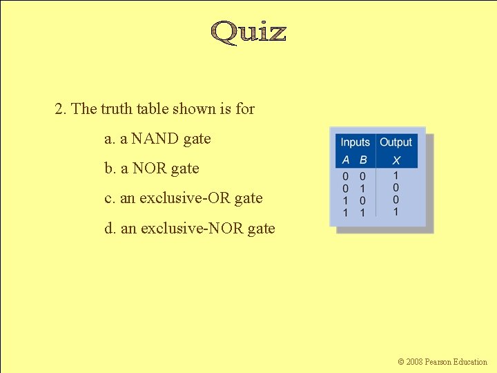 2. The truth table shown is for a. a NAND gate b. a NOR