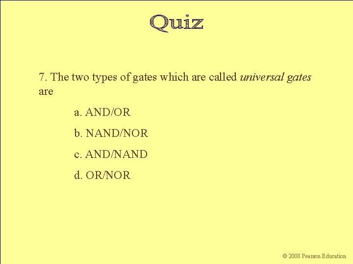 7. The two types of gates which are called universal gates are a. AND/OR