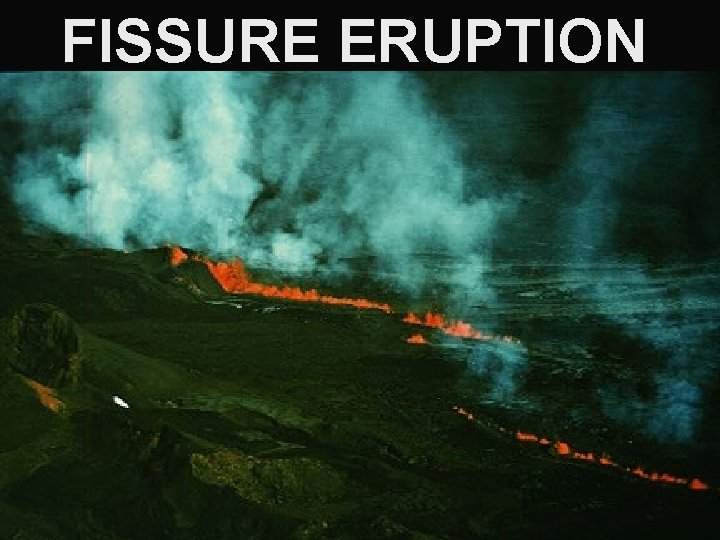 FISSURE ERUPTION 