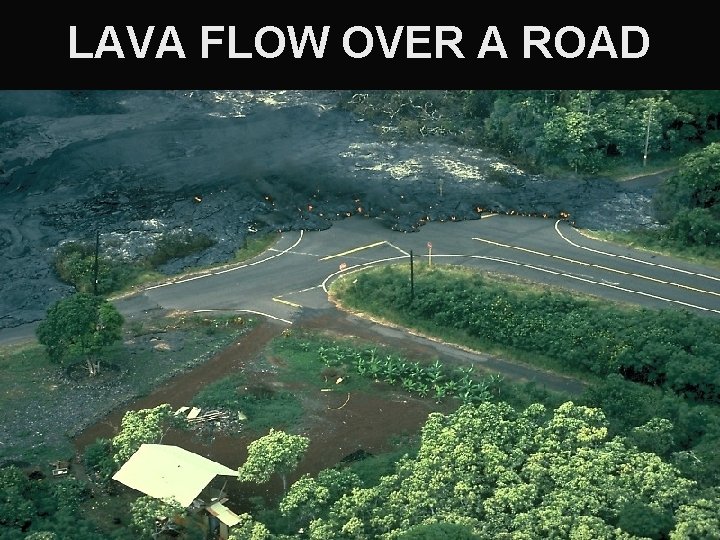 LAVA FLOW OVER A ROAD 