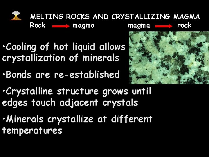 MELTING ROCKS AND CRYSTALLIZING MAGMA Rock magma rock • Cooling of hot liquid allows