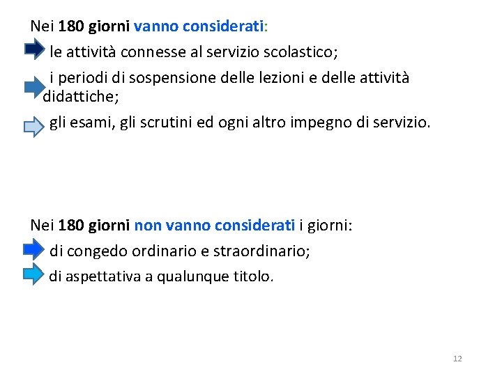 Nei 180 giorni vanno considerati: le attività connesse al servizio scolastico; i periodi di