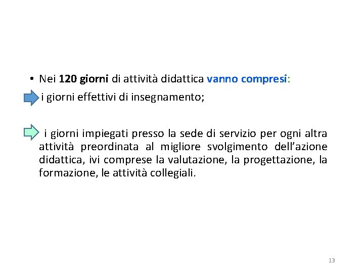  • Nei 120 giorni di attività didattica vanno compresi: i giorni effettivi di