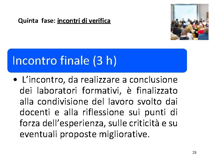 Quinta fase: incontri di verifica Incontro finale (3 h) • L’incontro, da realizzare a