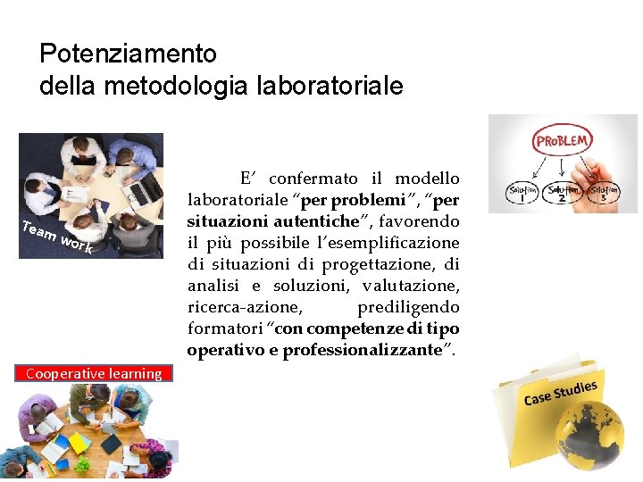 Potenziamento della metodologia laboratoriale E’ confermato il modello laboratoriale “per problemi”, “per situazioni autentiche”,