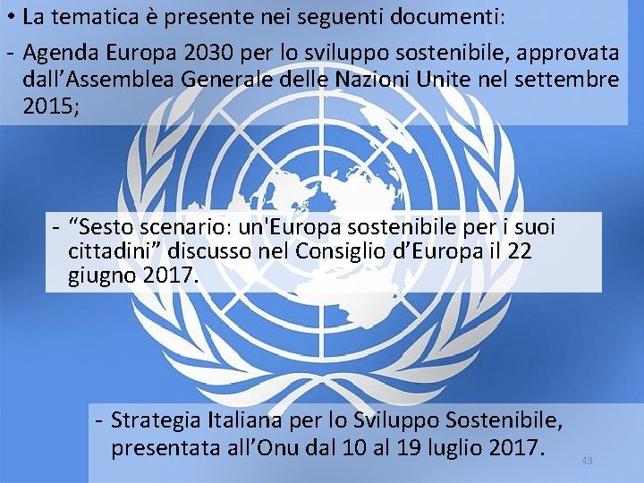  • La tematica è presente nei seguenti documenti: - Agenda Europa 2030 per