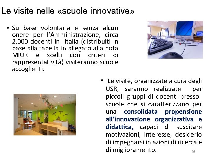 Le visite nelle «scuole innovative» • Su base volontaria e senza alcun onere per