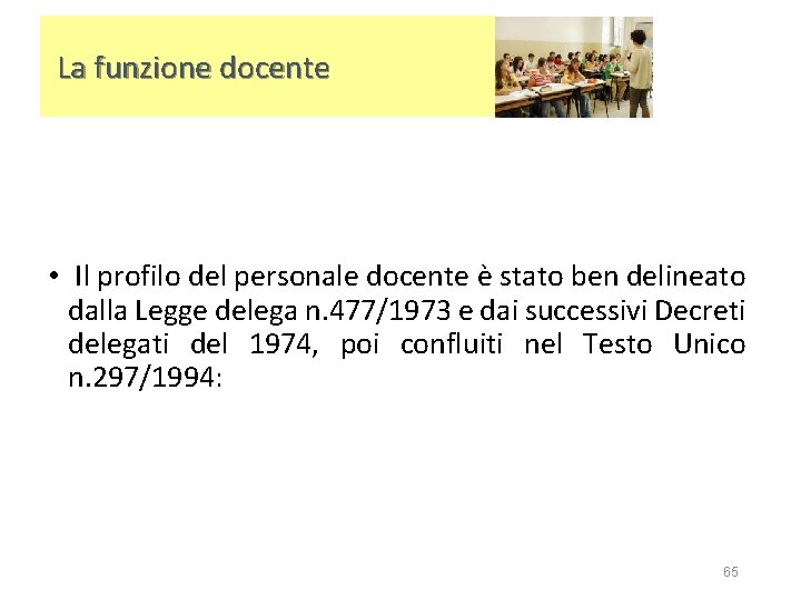 La funzione docente • Il profilo del personale docente è stato ben delineato dalla