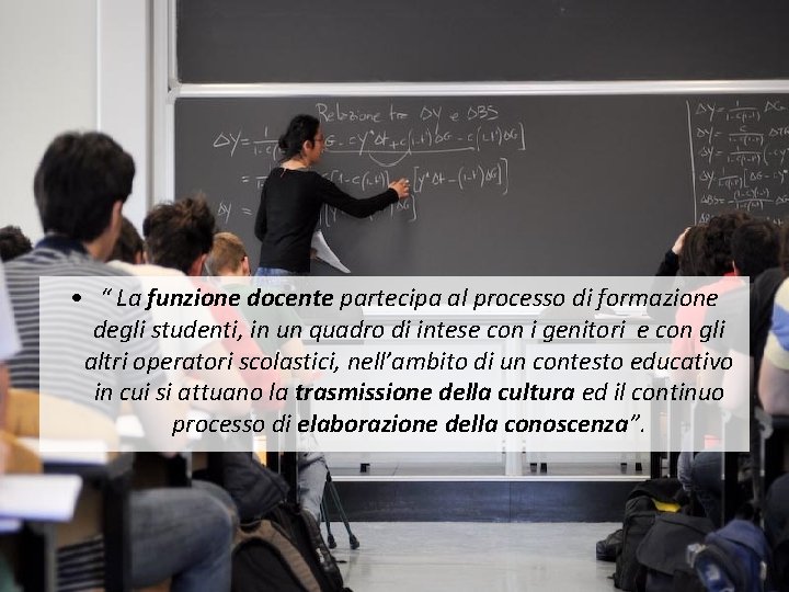  • “ La funzione docente partecipa al processo di formazione degli studenti, in