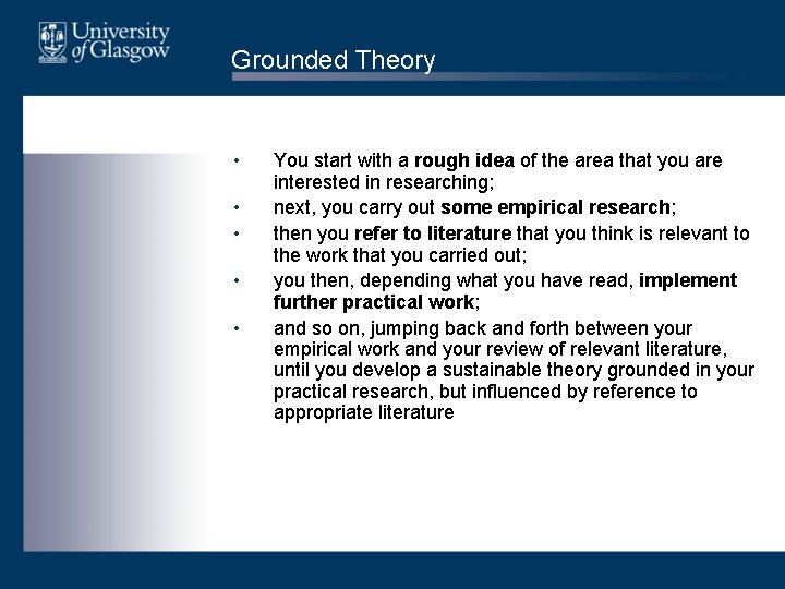 Grounded Theory • • • You start with a rough idea of the area