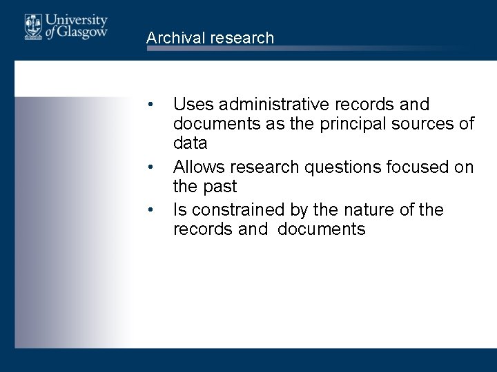 Archival research • • • Uses administrative records and documents as the principal sources
