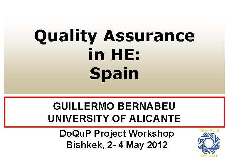 Quality Assurance in HE: Spain GUILLERMO BERNABEU UNIVERSITY OF ALICANTE Do. Qu. P Project