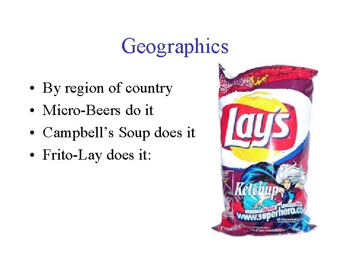 Geographics • • By region of country Micro-Beers do it Campbell’s Soup does it