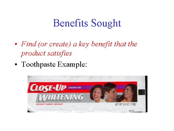 Benefits Sought • Find (or create) a key benefit that the product satisfies •