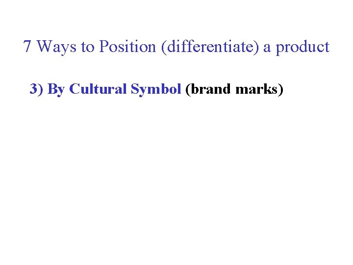 7 Ways to Position (differentiate) a product 3) By Cultural Symbol (brand marks) 