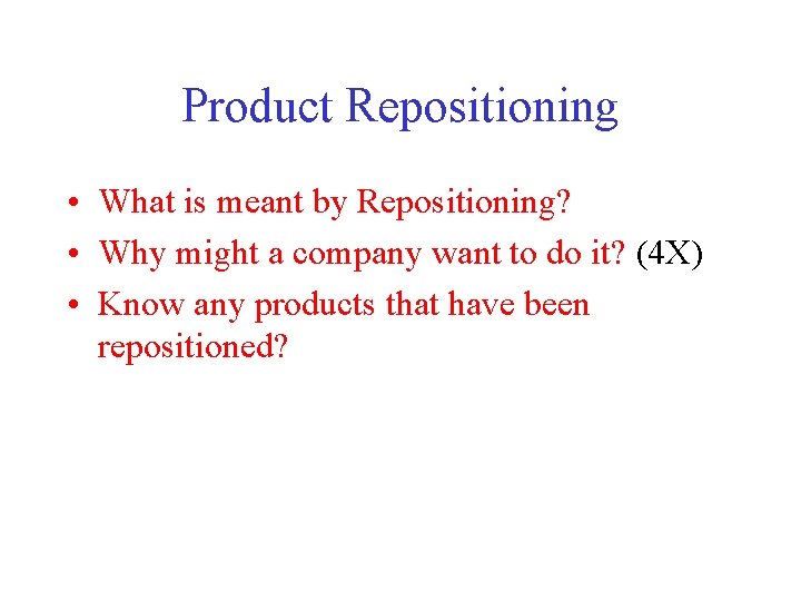 Product Repositioning • What is meant by Repositioning? • Why might a company want