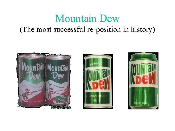 Mountain Dew (The most successful re-position in history) 