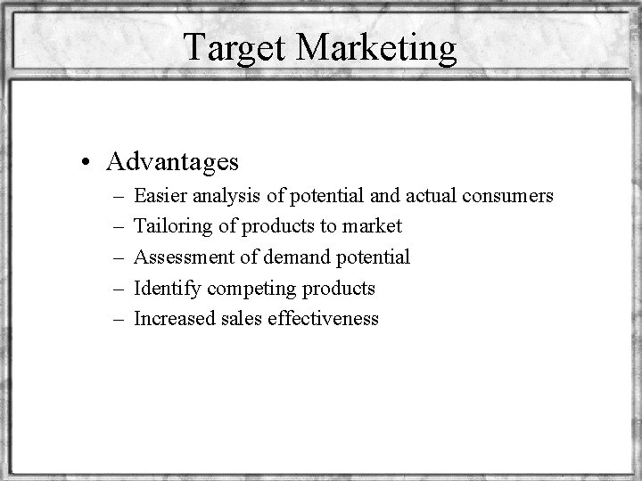 Target Marketing • Advantages – – – Easier analysis of potential and actual consumers