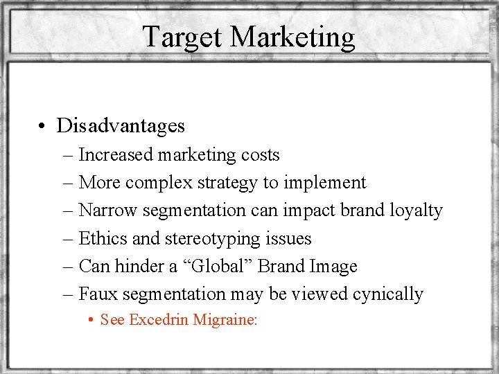 Target Marketing • Disadvantages – Increased marketing costs – More complex strategy to implement