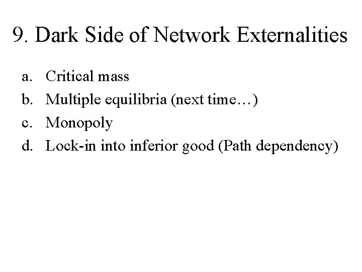 9. Dark Side of Network Externalities a. b. c. d. Critical mass Multiple equilibria