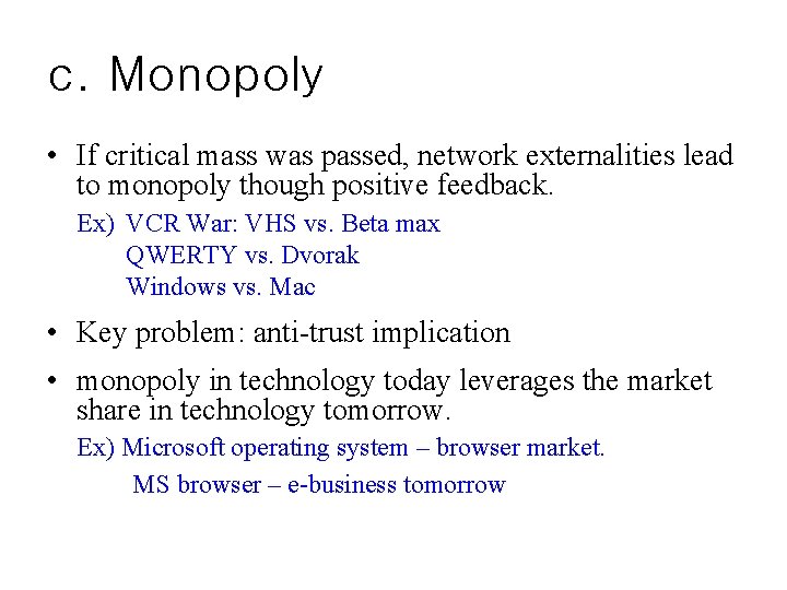 c. Monopoly • If critical mass was passed, network externalities lead to monopoly though