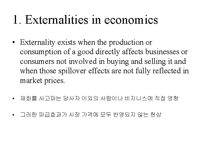 1. Externalities in economics • Externality exists when the production or consumption of a