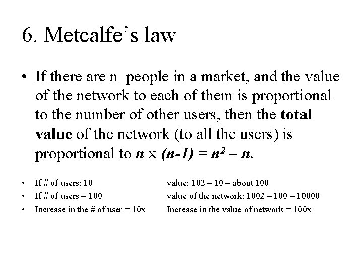 6. Metcalfe’s law • If there are n people in a market, and the