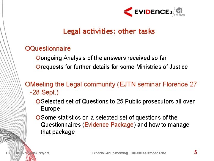 Legal activities: other tasks ¡Questionnaire ¡ongoing Analysis of the answers received so far ¡requests