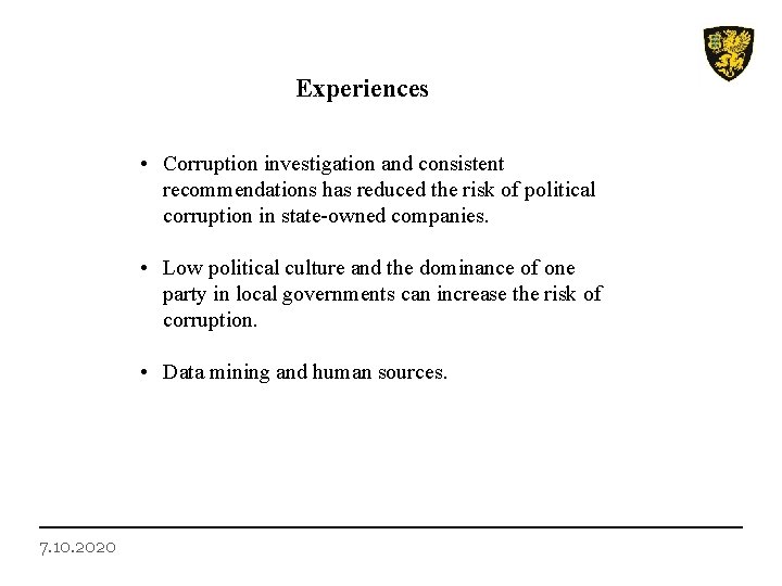 Experiences • Corruption investigation and consistent recommendations has reduced the risk of political corruption