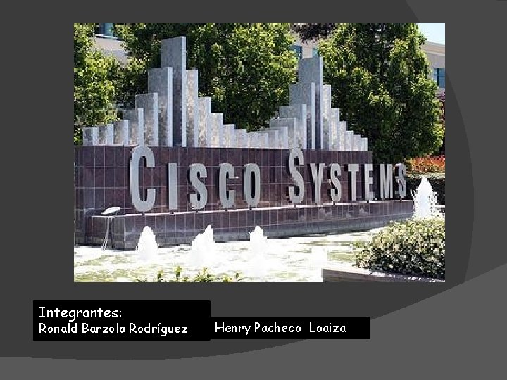 Integrantes: Ronald Barzola Rodríguez Henry Pacheco Loaiza 