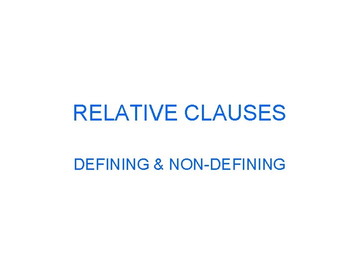 RELATIVE CLAUSES DEFINING & NON-DEFINING 