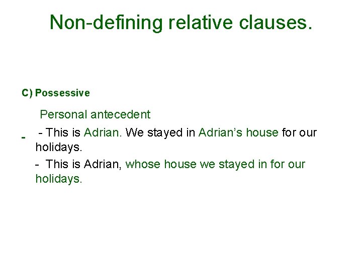 Non-defining relative clauses. C) Possessive Personal antecedent - This is Adrian. We stayed in
