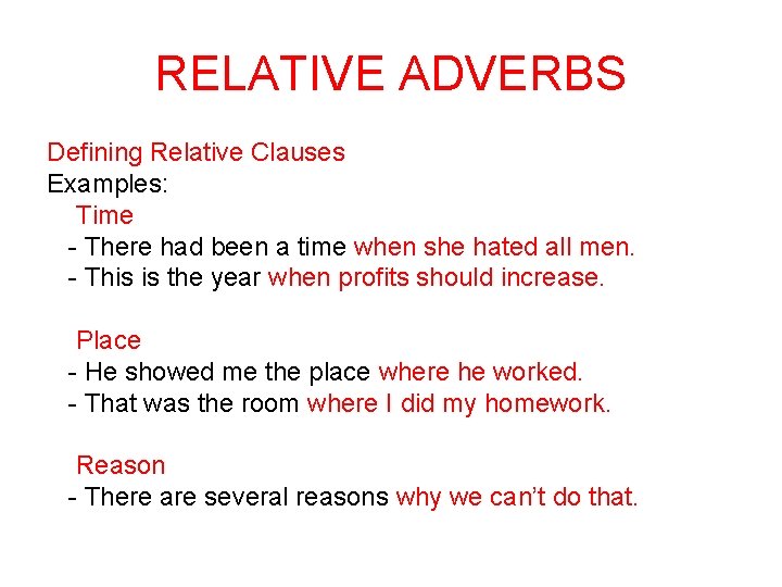 RELATIVE ADVERBS Defining Relative Clauses Examples: Time - There had been a time when