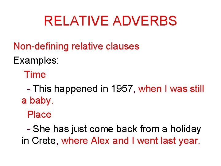 RELATIVE ADVERBS Non-defining relative clauses Examples: Time - This happened in 1957, when I