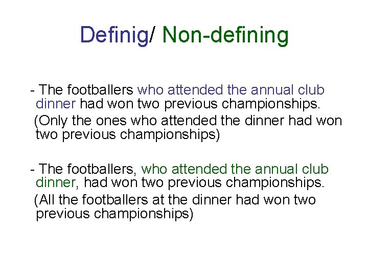 Definig/ Non-defining - The footballers who attended the annual club dinner had won two