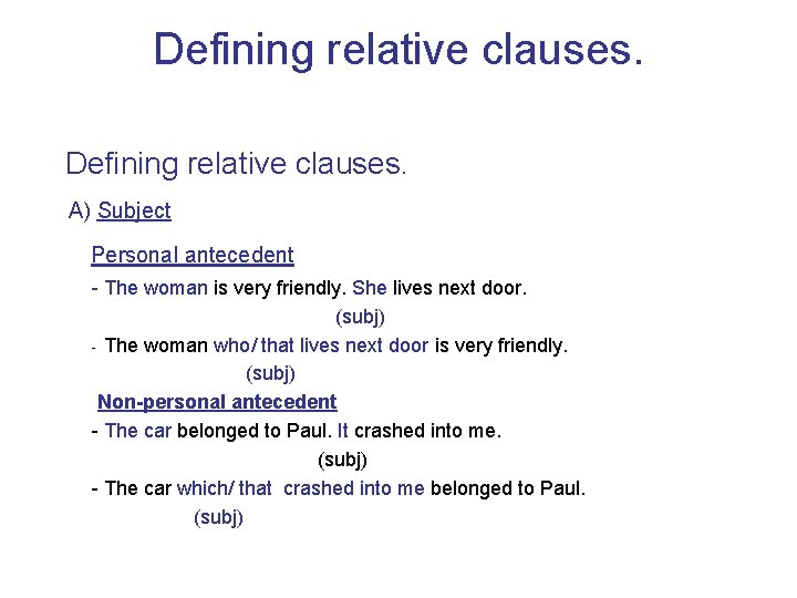 Defining relative clauses. A) Subject Personal antecedent - The woman is very friendly. She