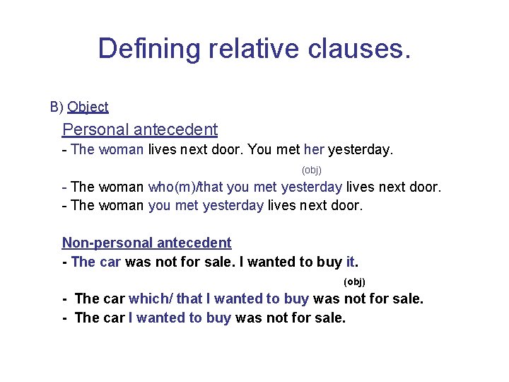 Defining relative clauses. B) Object Personal antecedent - The woman lives next door. You
