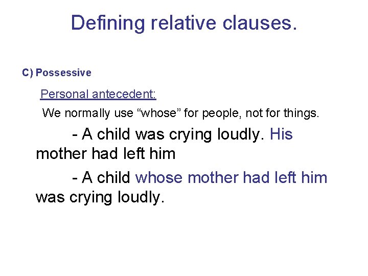 Defining relative clauses. C) Possessive Personal antecedent: We normally use “whose” for people, not