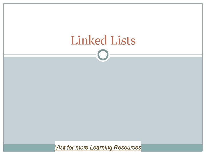 Linked Lists Visit for more Learning Resources 