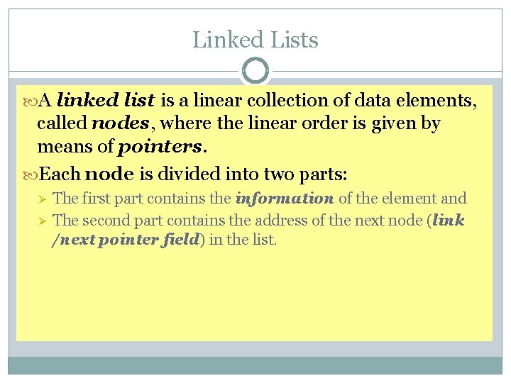 Linked Lists A linked list is a linear collection of data elements, called nodes,