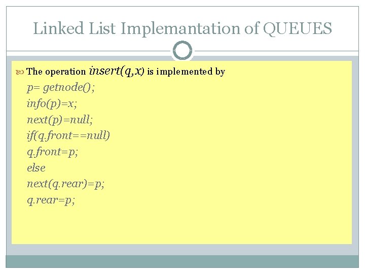 Linked List Implemantation of QUEUES The operation insert(q, x) is implemented by p= getnode();