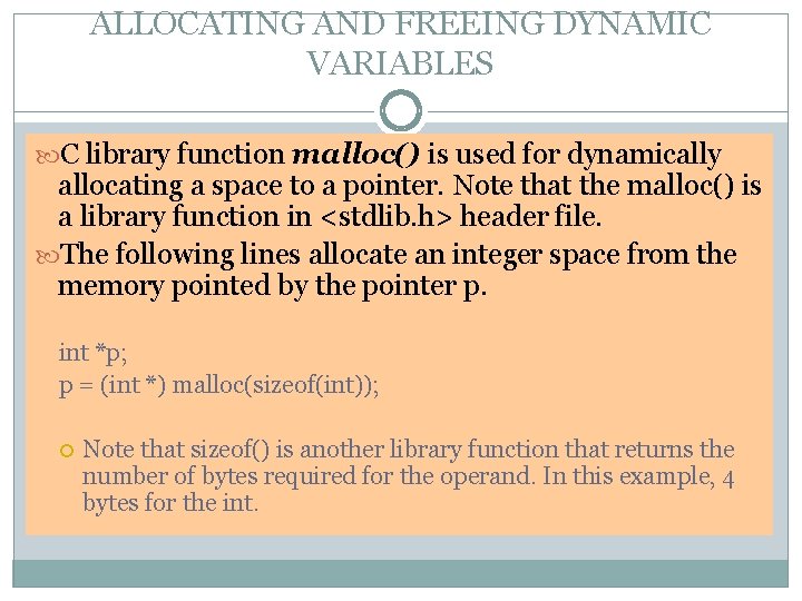 ALLOCATING AND FREEING DYNAMIC VARIABLES C library function malloc() is used for dynamically allocating