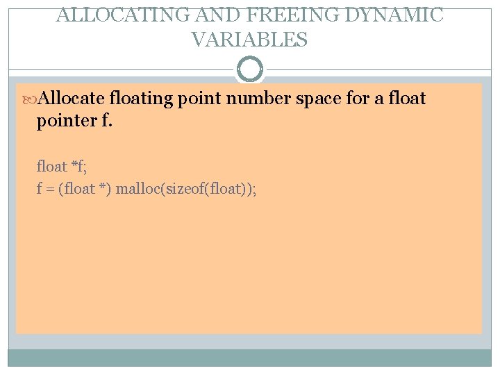 ALLOCATING AND FREEING DYNAMIC VARIABLES Allocate floating point number space for a float pointer