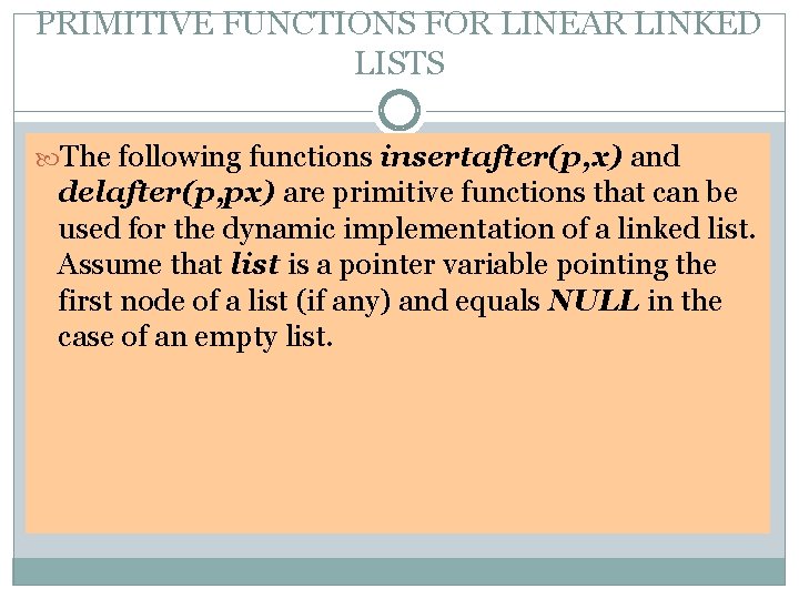 PRIMITIVE FUNCTIONS FOR LINEAR LINKED LISTS The following functions insertafter(p, x) and delafter(p, px)